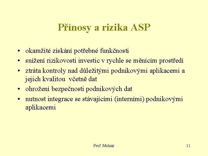 Přínosy a rizika ASP • okamžité získání potřebné funkčnosti • snížení rizikovosti investic v