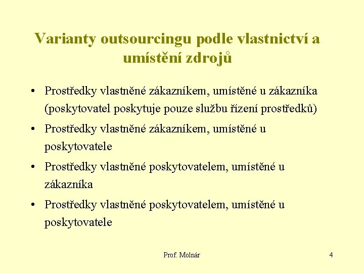 Varianty outsourcingu podle vlastnictví a umístění zdrojů • Prostředky vlastněné zákazníkem, umístěné u zákazníka