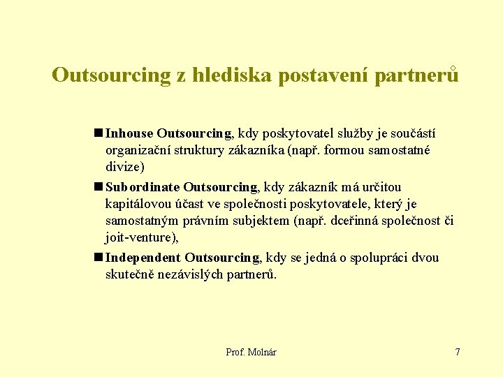 Outsourcing z hlediska postavení partnerů n Inhouse Outsourcing, kdy poskytovatel služby je součástí organizační