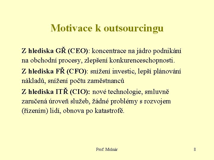 Motivace k outsourcingu Z hlediska GŘ (CEO): koncentrace na jádro podnikání na obchodní procesy,