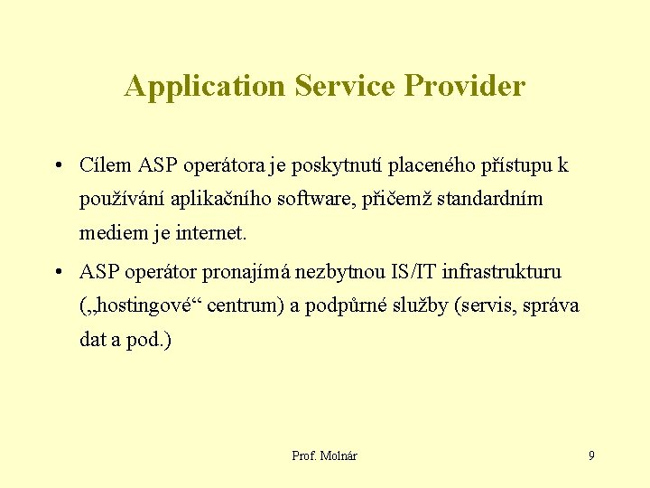 Application Service Provider • Cílem ASP operátora je poskytnutí placeného přístupu k používání aplikačního