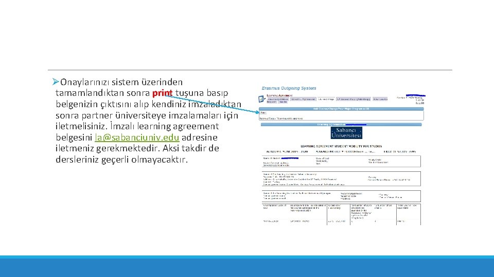 ØOnaylarınızı sistem üzerinden tamamlandıktan sonra print tuşuna basıp belgenizin çıktısını alıp kendiniz imzaladıktan sonra