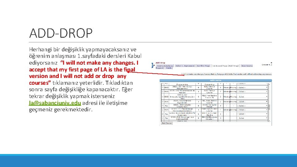 ADD-DROP Herhangi bir değişiklik yapmayacaksanız ve öğrenim anlaşması 1. sayfadaki dersleri Kabul ediyorsanız “I