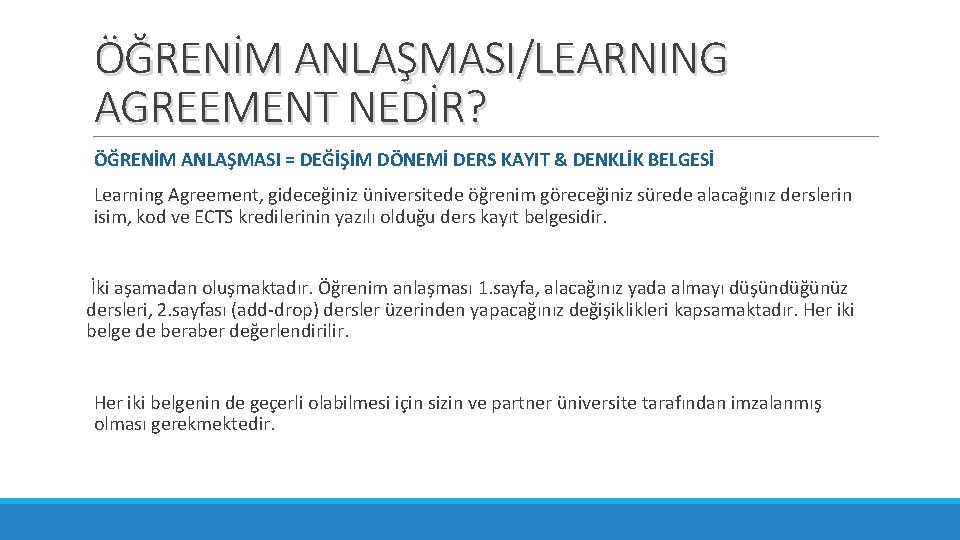 ÖĞRENİM ANLAŞMASI/LEARNING AGREEMENT NEDİR? ÖĞRENİM ANLAŞMASI = DEĞİŞİM DÖNEMİ DERS KAYIT & DENKLİK BELGESİ