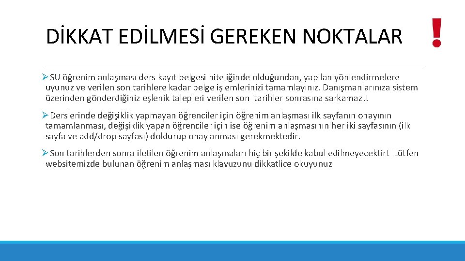 DİKKAT EDİLMESİ GEREKEN NOKTALAR ØSU öğrenim anlaşması ders kayıt belgesi niteliğinde olduğundan, yapılan yönlendirmelere