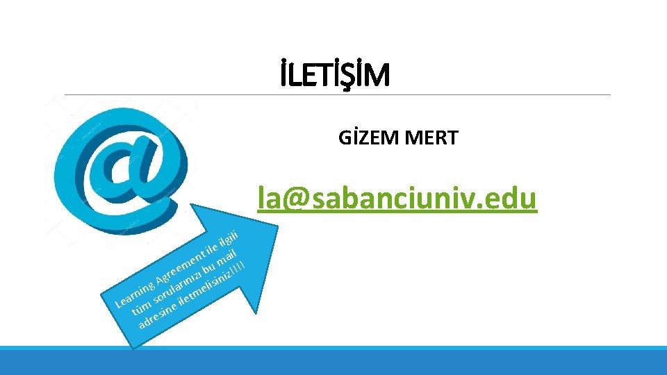 İLETİŞİM GİZEM MERT la@sabanciuniv. edu li i g l e i l l i