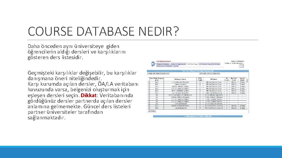 COURSE DATABASE NEDIR? Daha önceden aynı üniversiteye giden öğrencilerin aldığı dersleri ve karşılıklarını gösteren