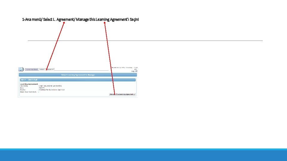 1 -Ana menü/ Select L. Agreement/ Manage this Learning Agreement’ı Seçini 