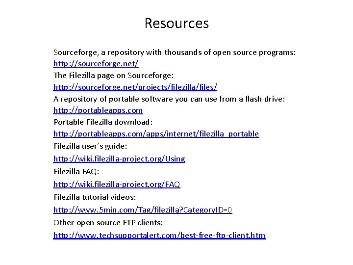 Resources Sourceforge, a repository with thousands of open source programs: http: //sourceforge. net/ The Resources Sourceforge, a repository with thousands of open source programs: http: //sourceforge. net/ The
