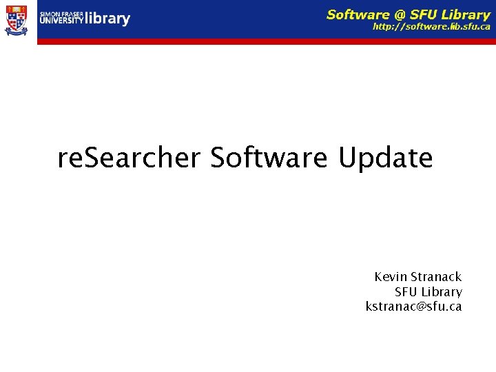 re. Searcher Software Update Kevin Stranack SFU Library kstranac@sfu. ca 