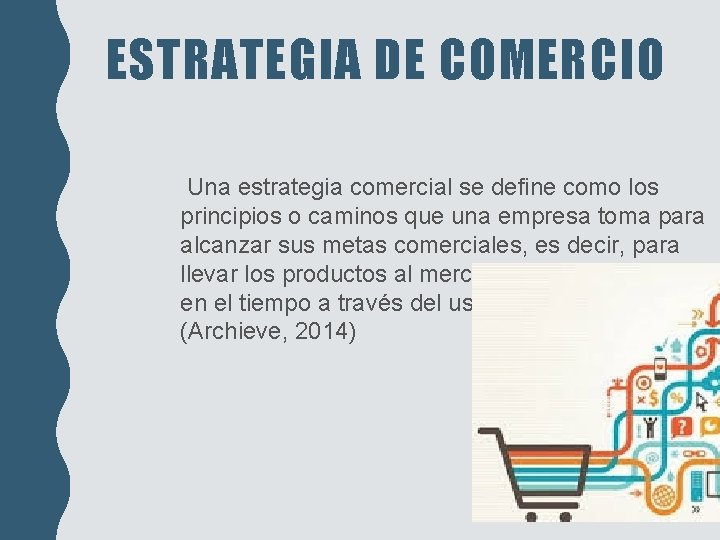 ESTRATEGIA DE COMERCIO Una estrategia comercial se define como los principios o caminos que