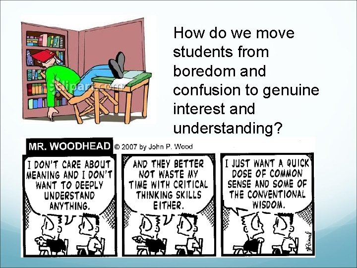 How do we move students from boredom and confusion to genuine interest and understanding?