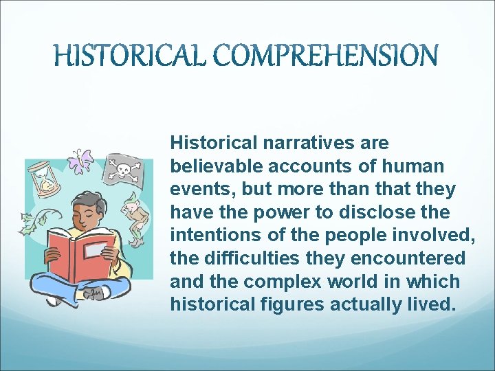 Historical narratives are believable accounts of human events, but more than that they have