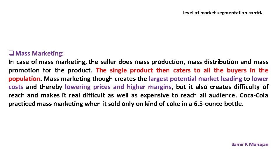 level of market segmentation contd. q. Mass Marketing: In case of mass marketing, the