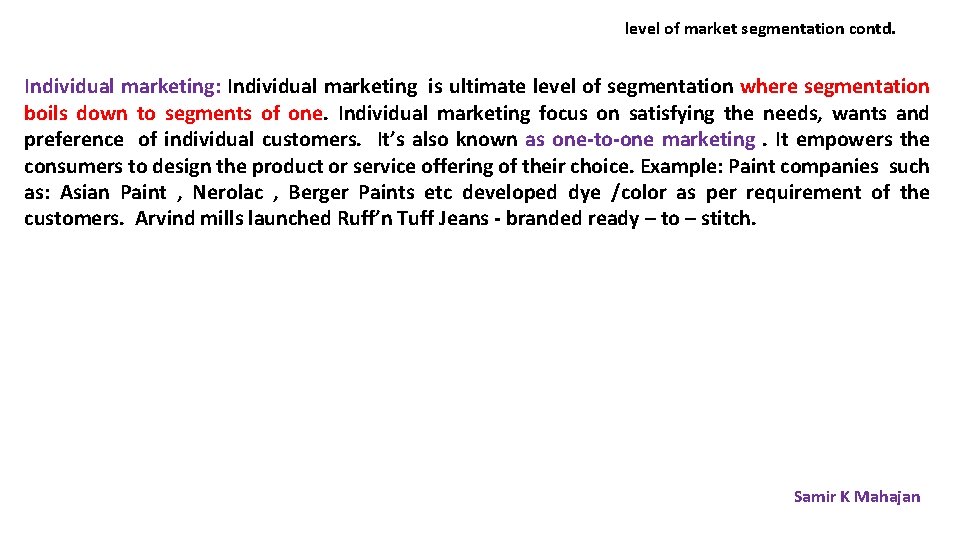level of market segmentation contd. Individual marketing: Individual marketing is ultimate level of segmentation
