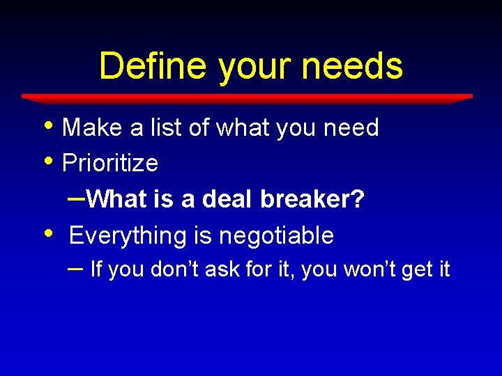 Define your needs • Make a list of what you need • Prioritize –What Define your needs • Make a list of what you need • Prioritize –What