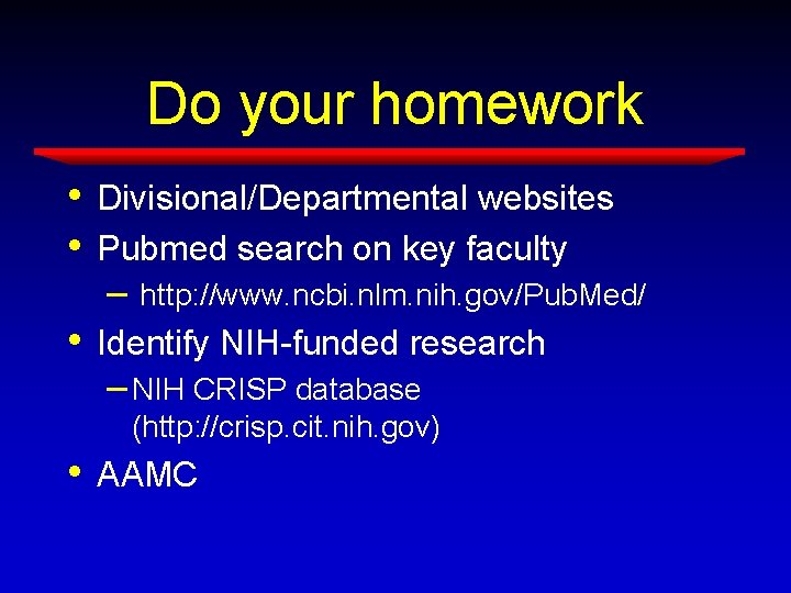 Do your homework • • Divisional/Departmental websites Pubmed search on key faculty – http: Do your homework • • Divisional/Departmental websites Pubmed search on key faculty – http: