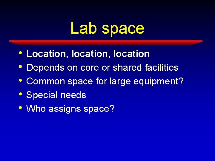 Lab space • • • Location, location Depends on core or shared facilities Common Lab space • • • Location, location Depends on core or shared facilities Common
