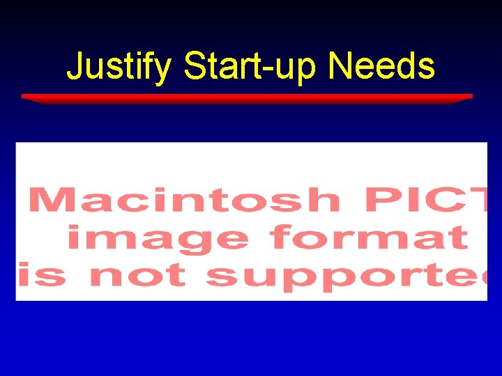 Justify Start-up Needs Justify Start-up Needs