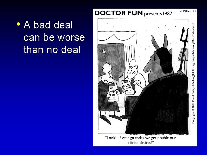 • A bad deal can be worse than no deal • A bad deal can be worse than no deal