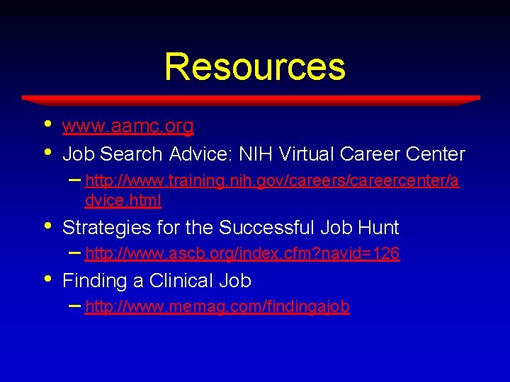 Resources • • www. aamc. org Job Search Advice: NIH Virtual Career Center – Resources • • www. aamc. org Job Search Advice: NIH Virtual Career Center –
