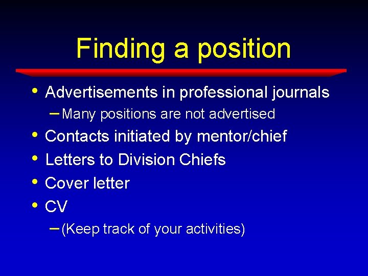 Finding a position • Advertisements in professional journals – Many positions are not advertised Finding a position • Advertisements in professional journals – Many positions are not advertised