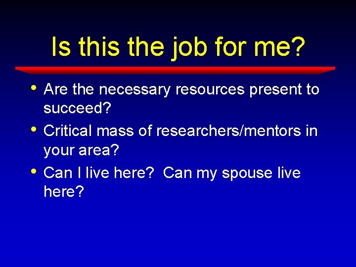 Is this the job for me? • • • Are the necessary resources present Is this the job for me? • • • Are the necessary resources present