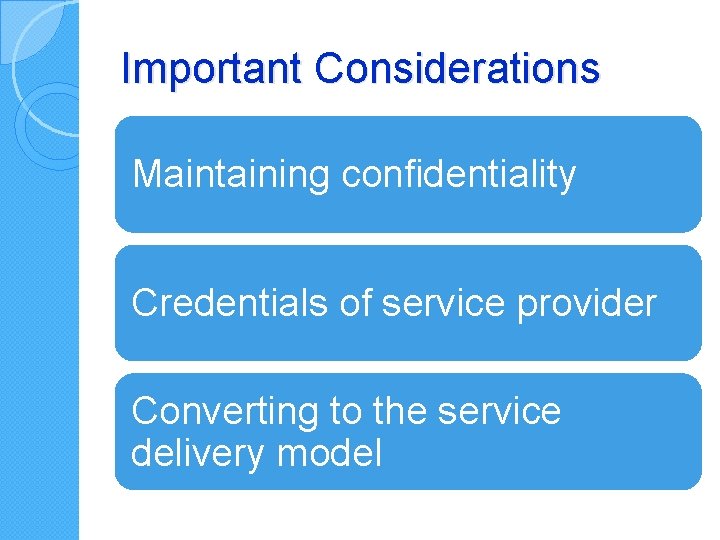 Important Considerations Maintaining confidentiality Credentials of service provider Converting to the service delivery model Important Considerations Maintaining confidentiality Credentials of service provider Converting to the service delivery model