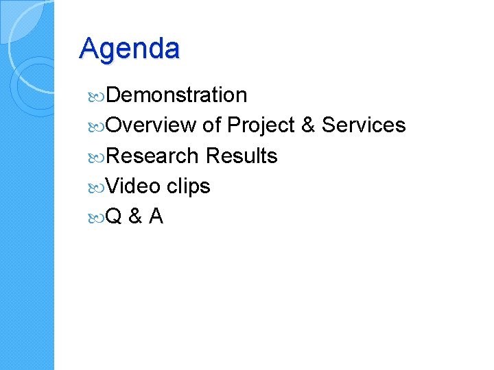 Agenda Demonstration Overview of Project & Services Research Results Video clips Q & A Agenda Demonstration Overview of Project & Services Research Results Video clips Q & A