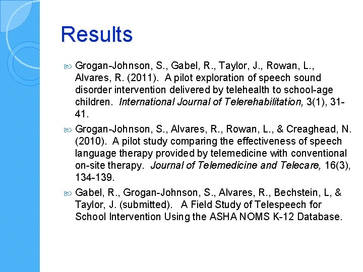 Results Grogan-Johnson, S. , Gabel, R. , Taylor, J. , Rowan, L. , Alvares, Results Grogan-Johnson, S. , Gabel, R. , Taylor, J. , Rowan, L. , Alvares,