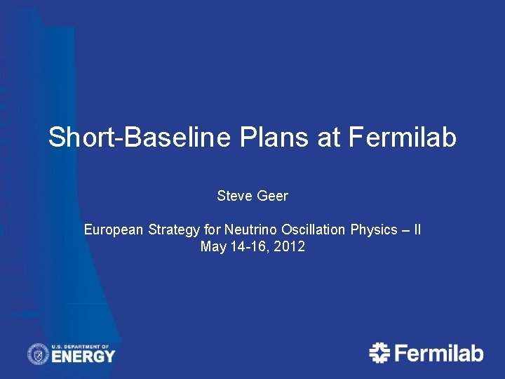 Short-Baseline Plans at Fermilab Steve Geer European Strategy for Neutrino Oscillation Physics – II