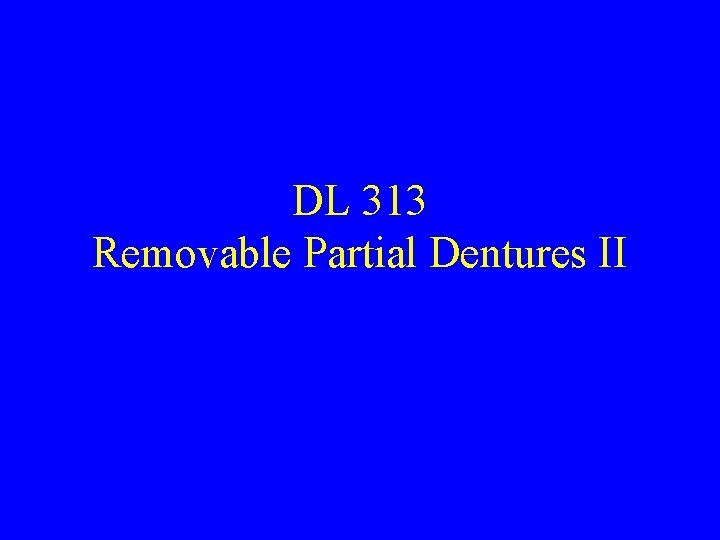 DL 313 Removable Partial Dentures II 