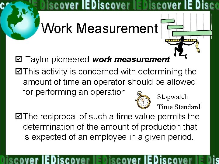 Work Measurement þ Taylor pioneered work measurement þ This activity is concerned with determining