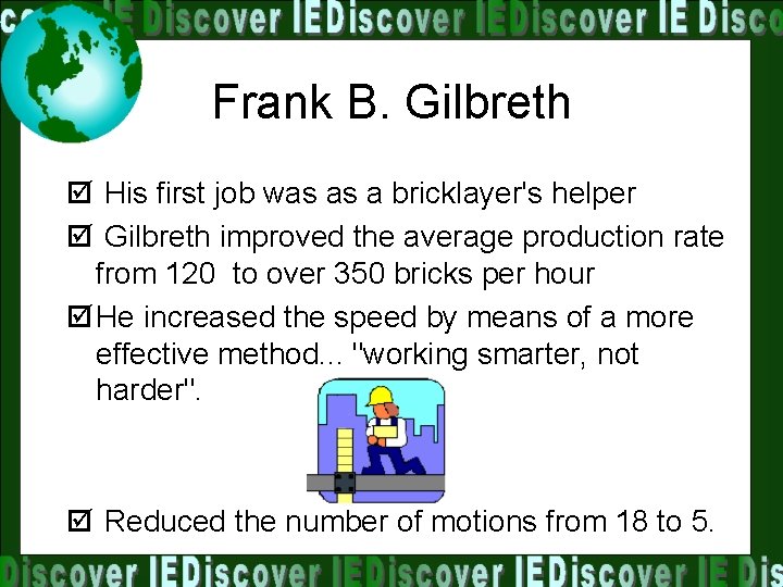 Frank B. Gilbreth þ His first job was as a bricklayer's helper þ Gilbreth