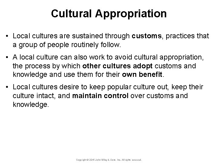 Cultural Appropriation • Local cultures are sustained through customs, practices that a group of