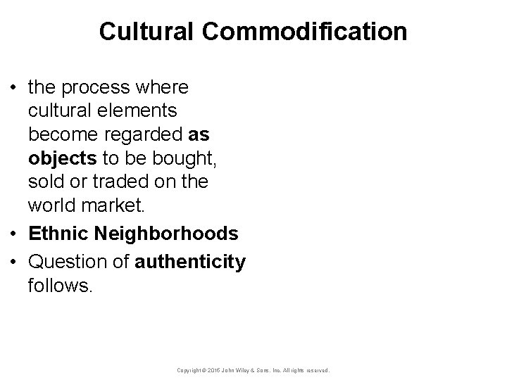 Cultural Commodification • the process where cultural elements become regarded as objects to be