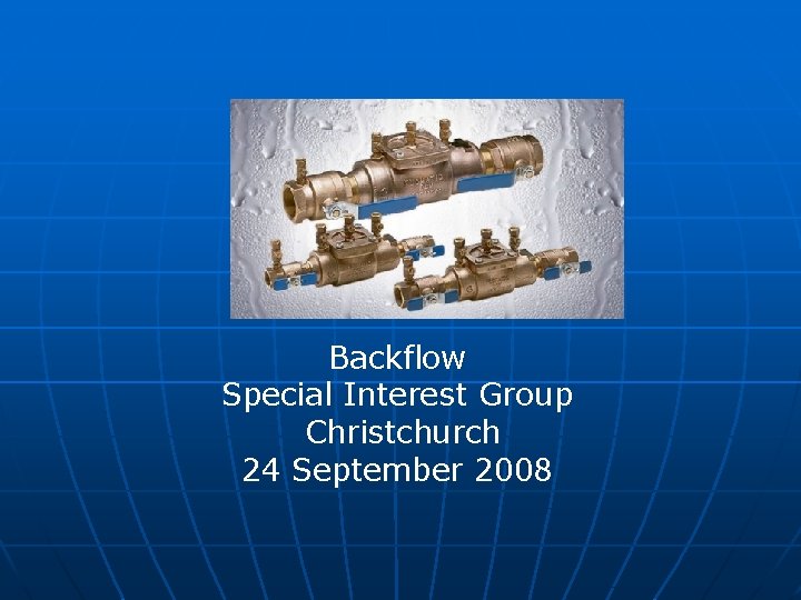 Backflow Special Interest Group Christchurch 24 September 2008 