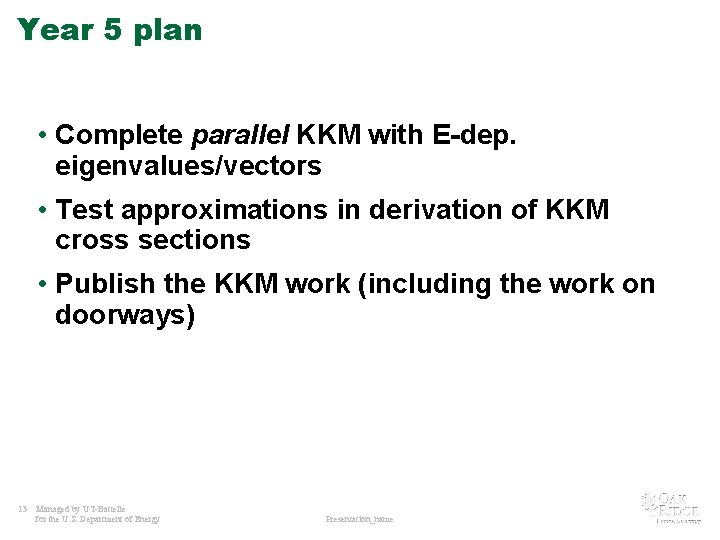 Year 5 plan • Complete parallel KKM with E-dep. eigenvalues/vectors • Test approximations in