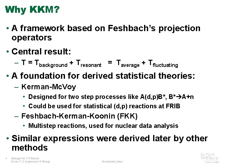 Why KKM? • A framework based on Feshbach’s projection operators • Central result: –