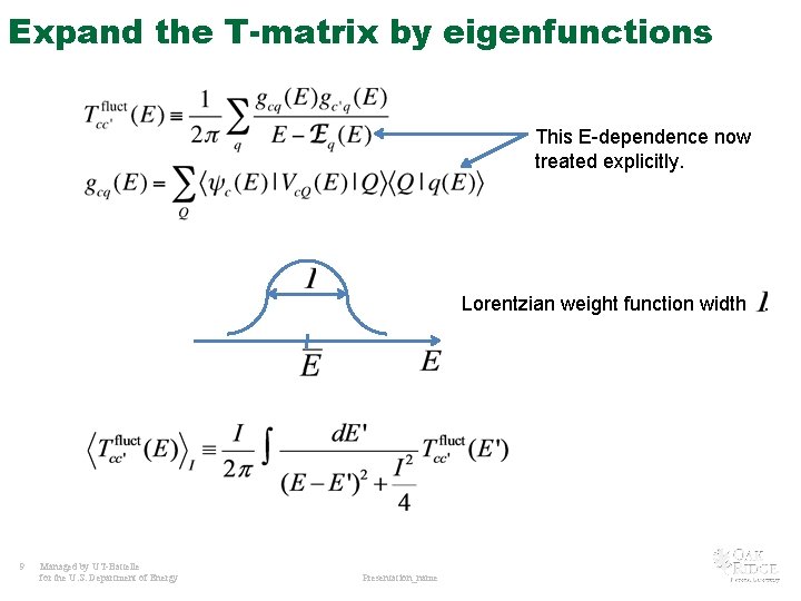 Expand the T-matrix by eigenfunctions This E-dependence now treated explicitly. Lorentzian weight function width.