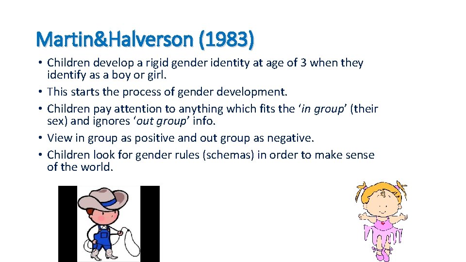 Martin&Halverson (1983) • Children develop a rigid gender identity at age of 3 when