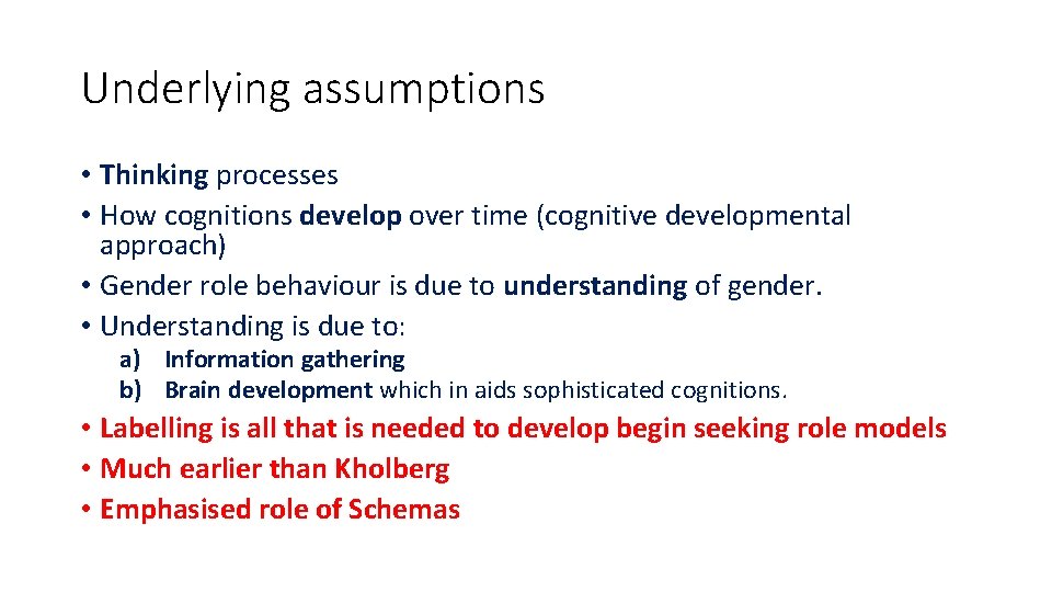 Underlying assumptions • Thinking processes • How cognitions develop over time (cognitive developmental approach)