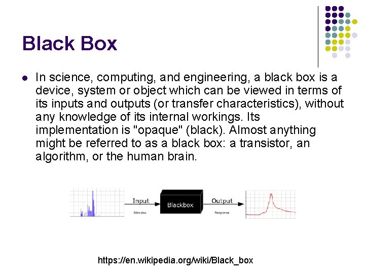 Black Box l In science, computing, and engineering, a black box is a device,