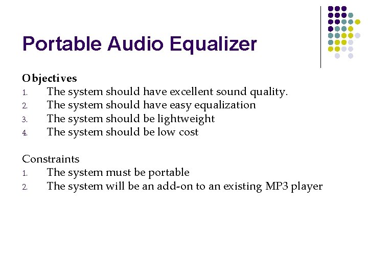 Portable Audio Equalizer Objectives 1. The system should have excellent sound quality. 2. The