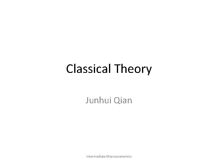 Classical Theory Junhui Qian Intermediate Macroeconomics 