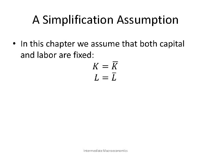 A Simplification Assumption • Intermediate Macroeconomics 