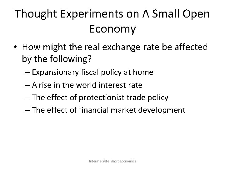 Thought Experiments on A Small Open Economy • How might the real exchange rate