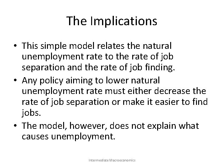 The Implications • This simple model relates the natural unemployment rate to the rate