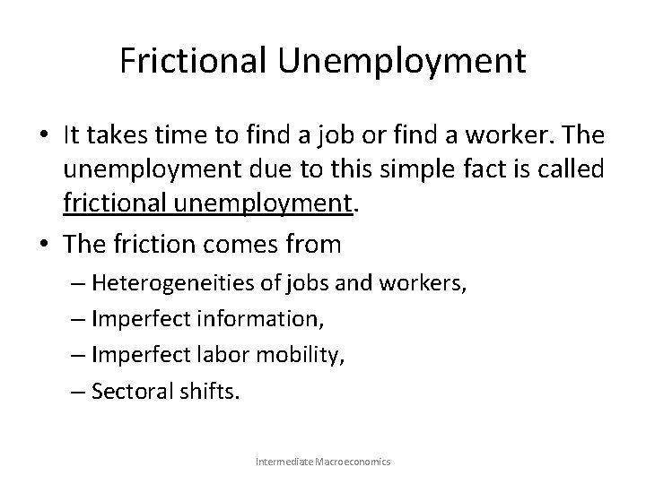 Frictional Unemployment • It takes time to find a job or find a worker.