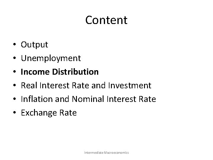 Content • • • Output Unemployment Income Distribution Real Interest Rate and Investment Inflation